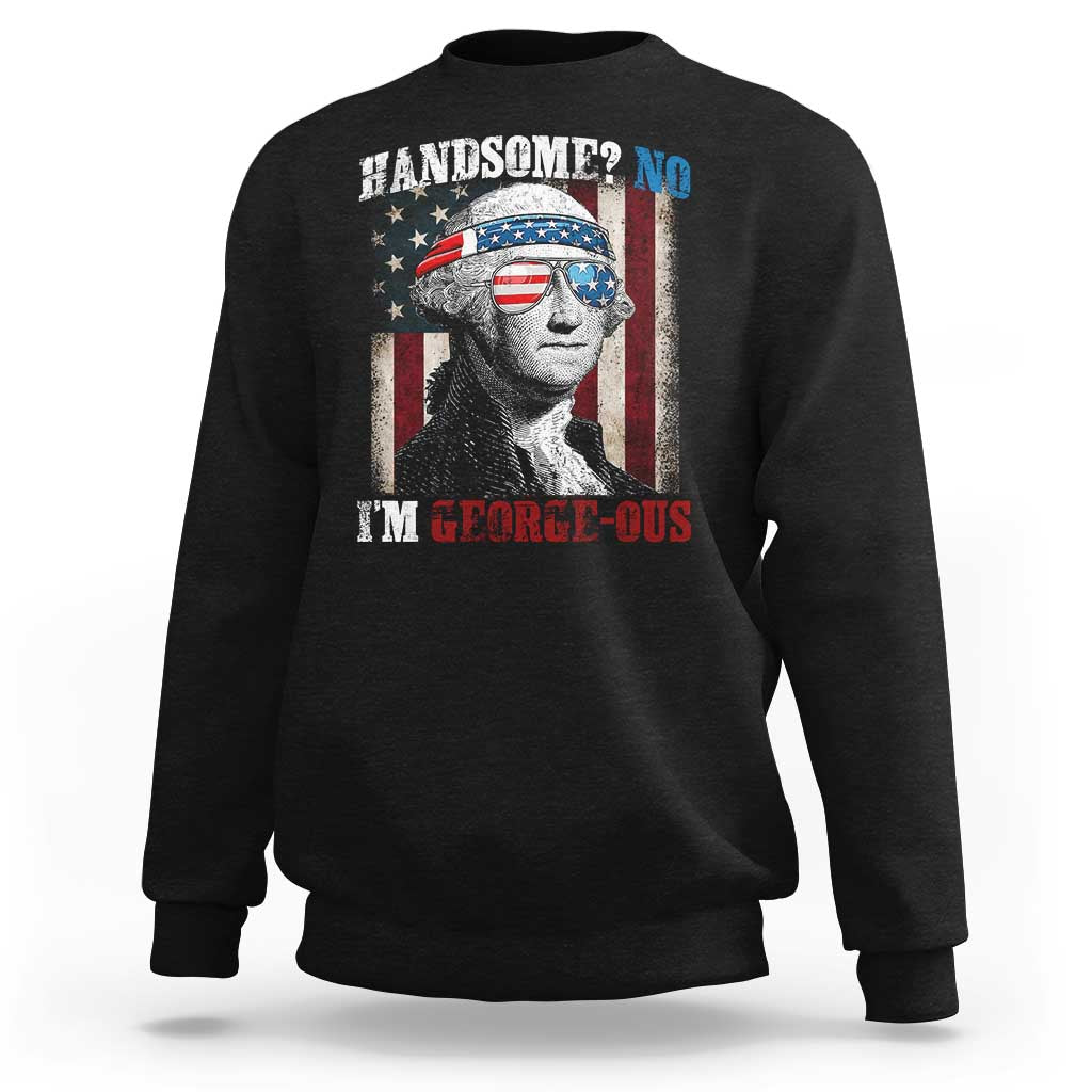 Funny 4th Of July Sweatshirt George Washington Handsome No Georgeous - Wonder Print Shop