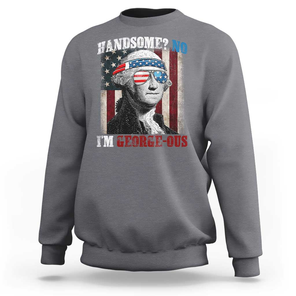 Funny 4th Of July Sweatshirt George Washington Handsome No Georgeous - Wonder Print Shop