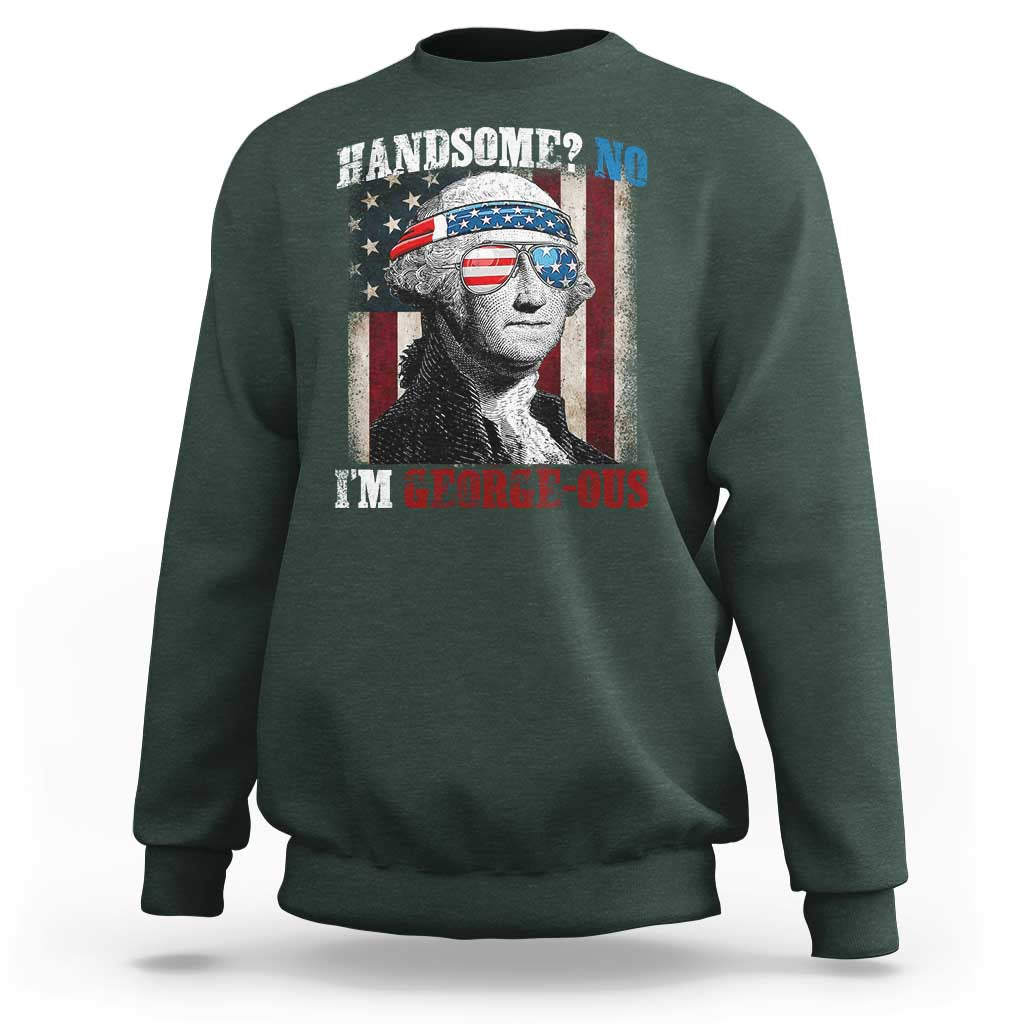 Funny 4th Of July Sweatshirt George Washington Handsome No Georgeous - Wonder Print Shop