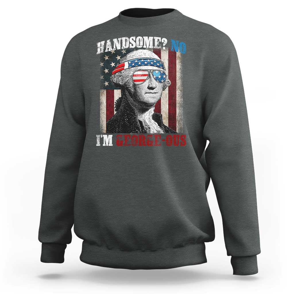Funny 4th Of July Sweatshirt George Washington Handsome No Georgeous - Wonder Print Shop