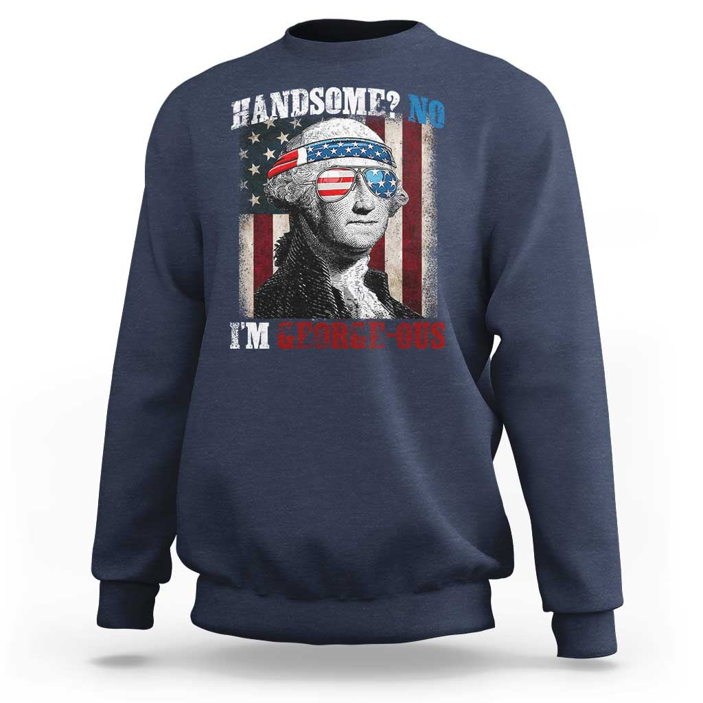 Funny 4th Of July Sweatshirt George Washington Handsome No Georgeous - Wonder Print Shop