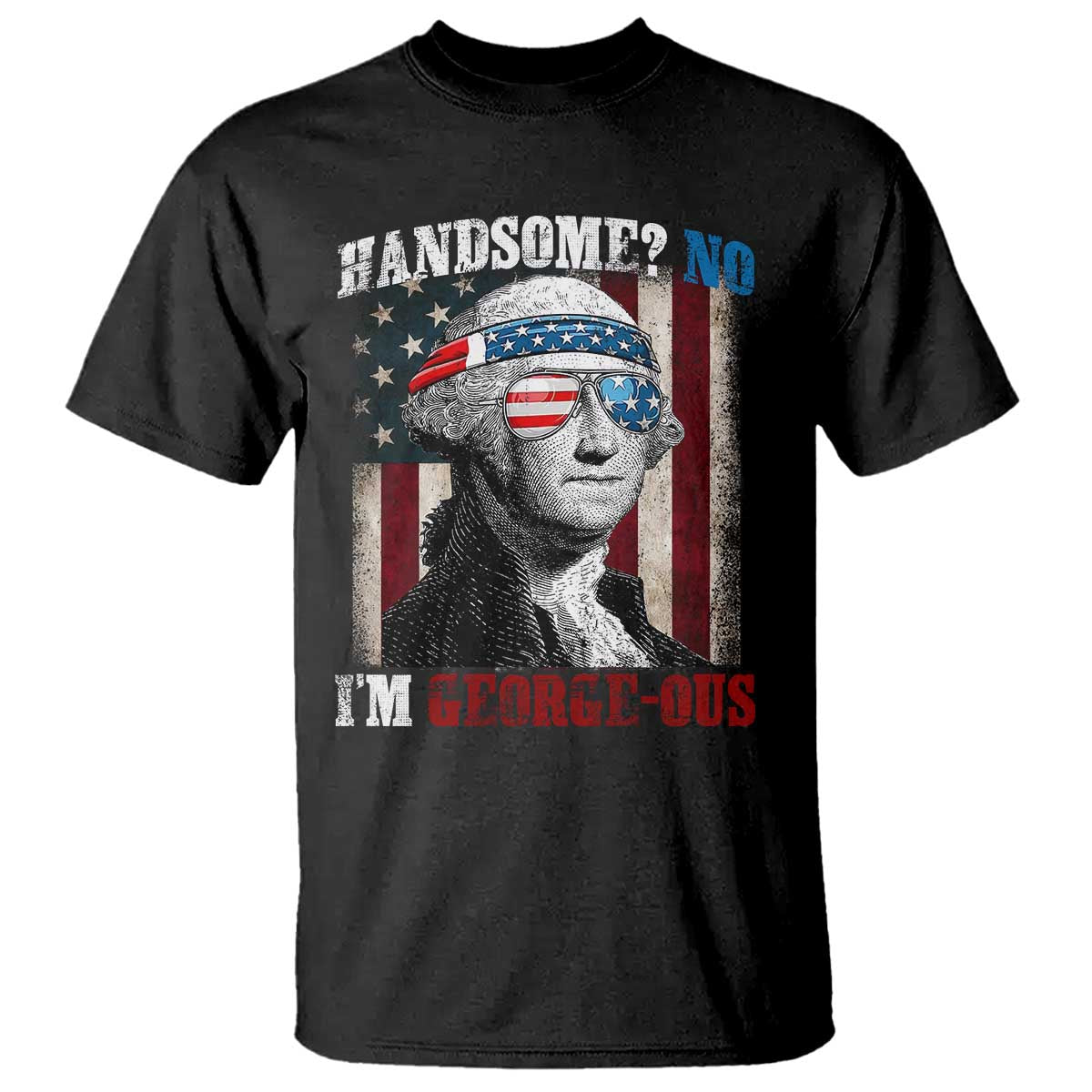 Funny 4th Of July T Shirt George Washington Handsome No Georgeous - Wonder Print Shop