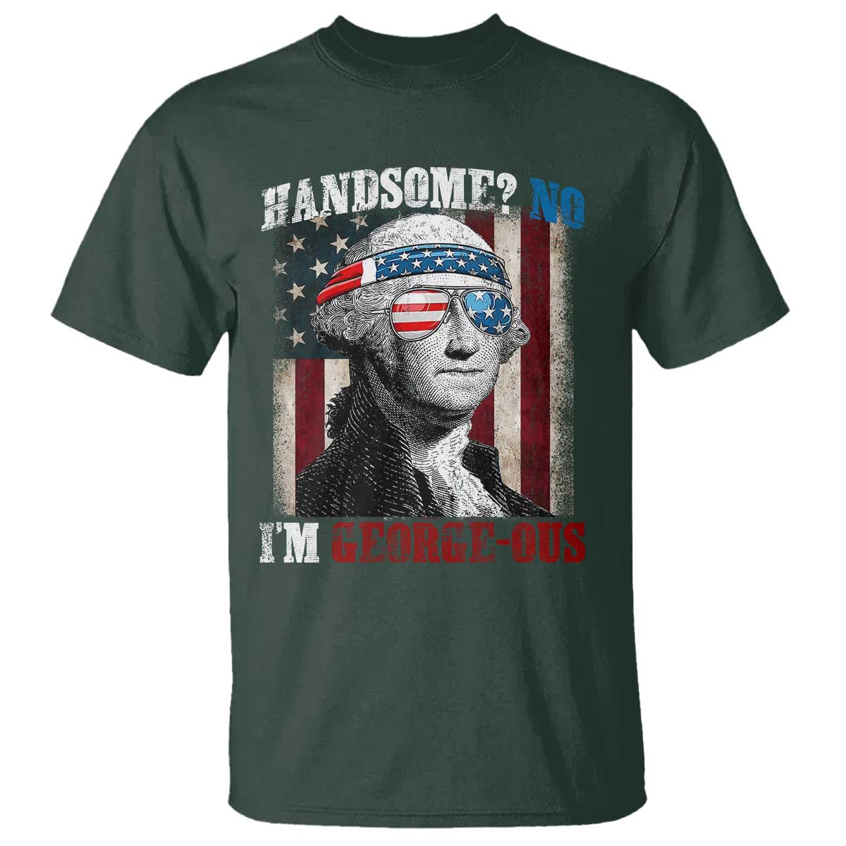 Funny 4th Of July T Shirt George Washington Handsome No Georgeous - Wonder Print Shop