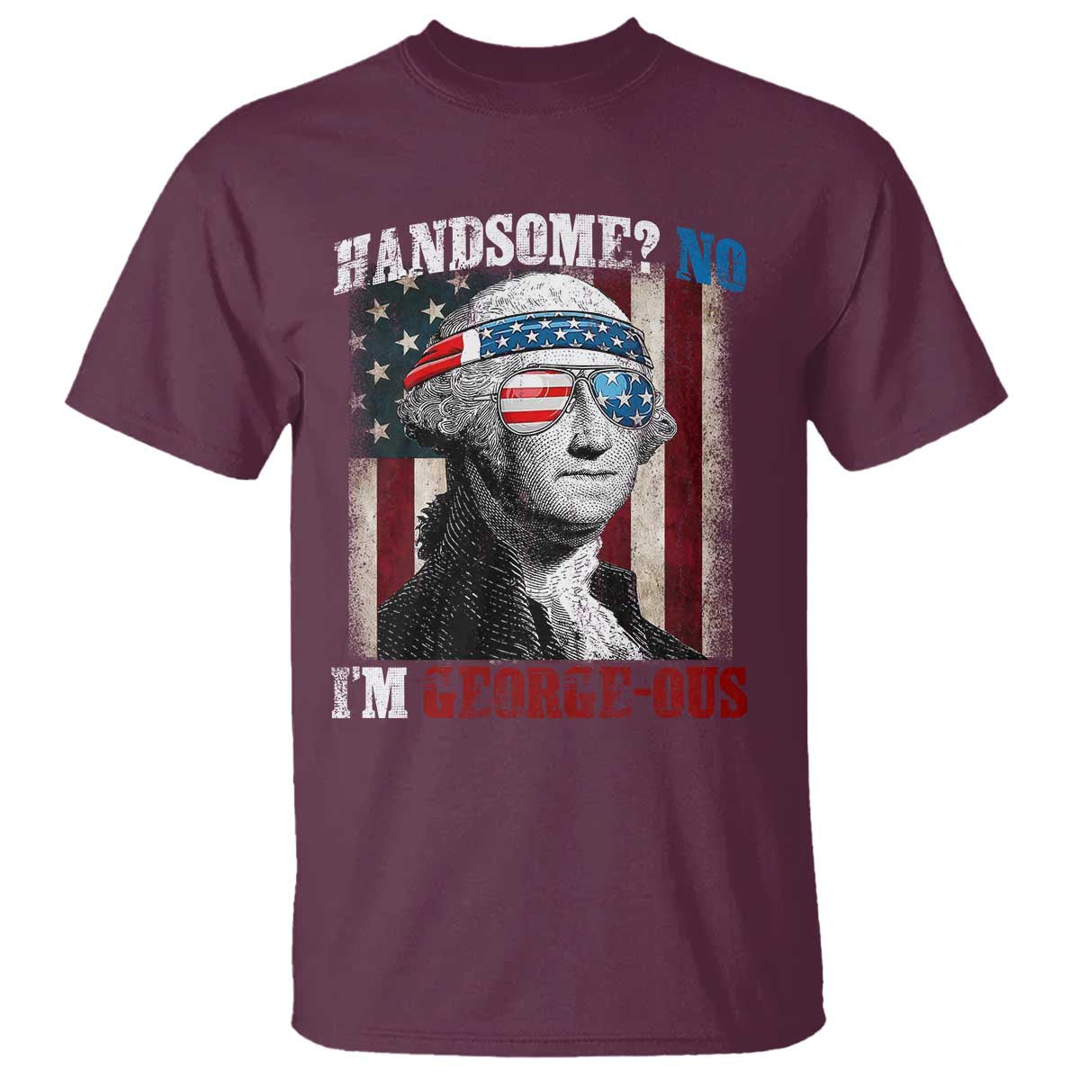 Funny 4th Of July T Shirt George Washington Handsome No Georgeous - Wonder Print Shop