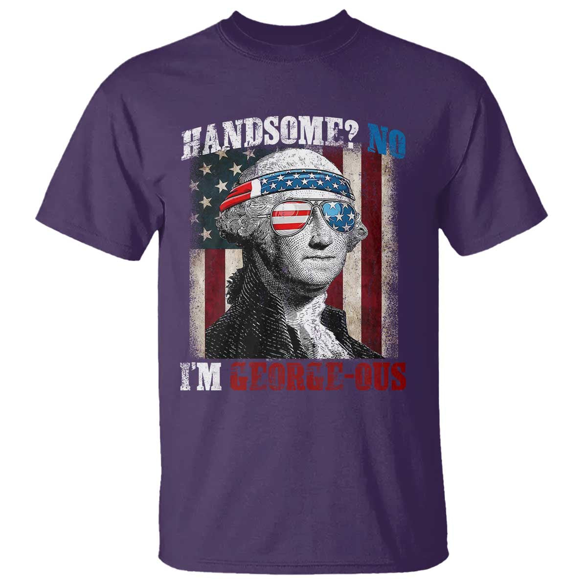 Funny 4th Of July T Shirt George Washington Handsome No Georgeous - Wonder Print Shop