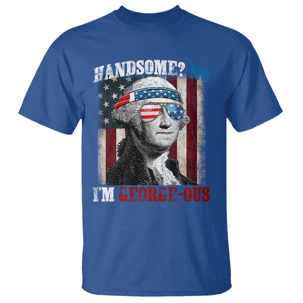 Funny 4th Of July T Shirt George Washington Handsome No Georgeous - Wonder Print Shop