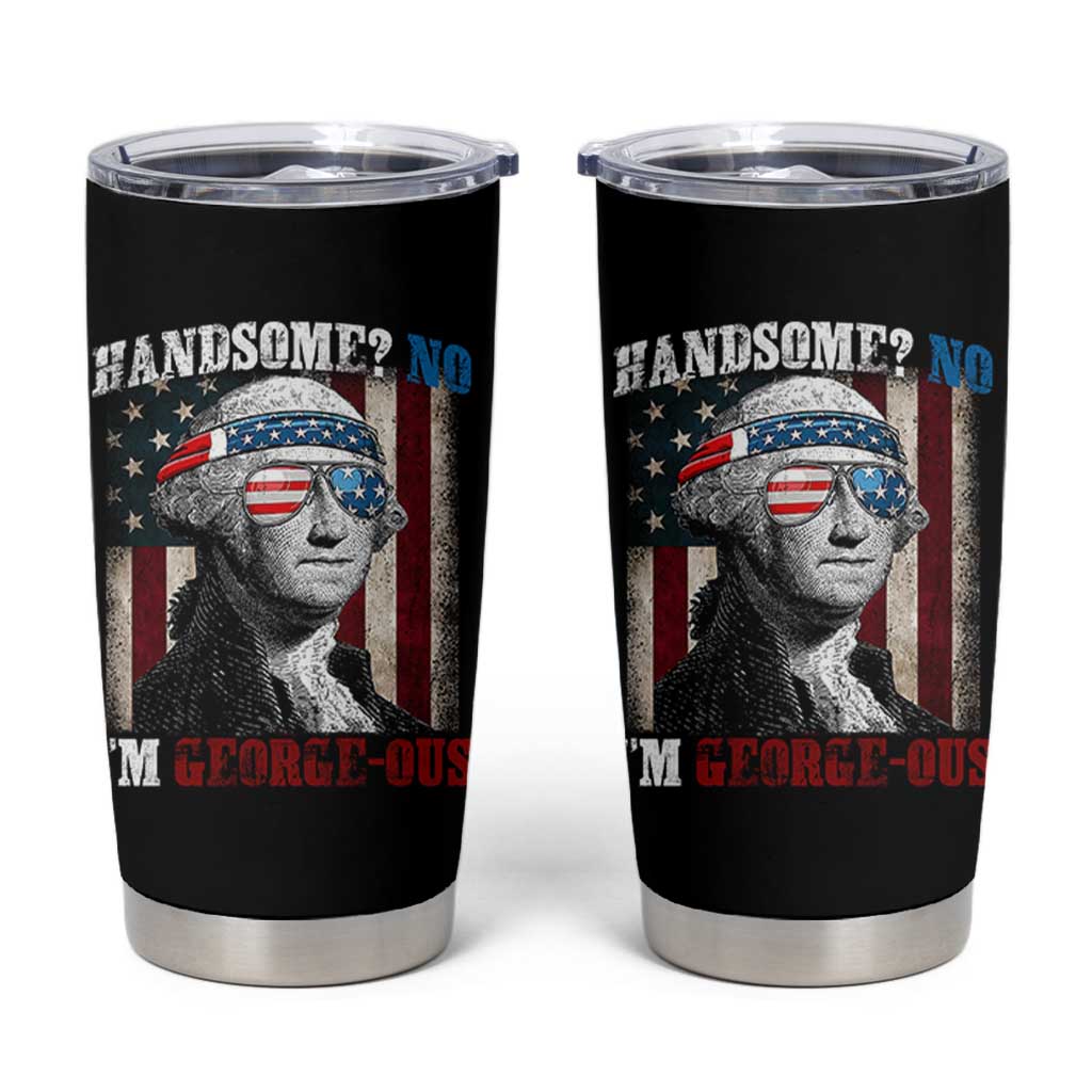 Funny 4th Of July Tumbler Cup George Washington Handsome No Georgeous - Wonder Print Shop
