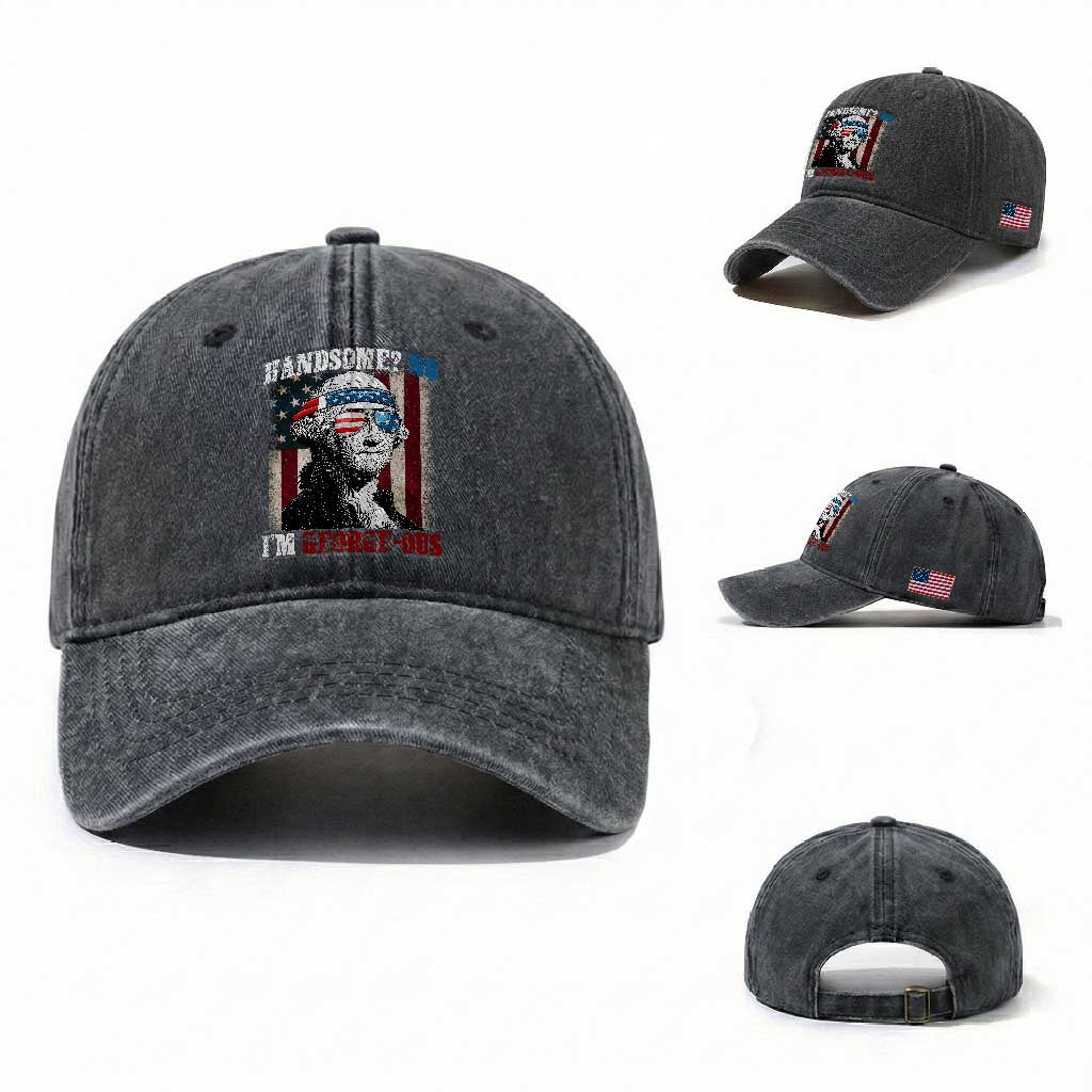 Funny 4th Of July Washed Cotton Baseball Cap George Washington Handsome No Georgeous