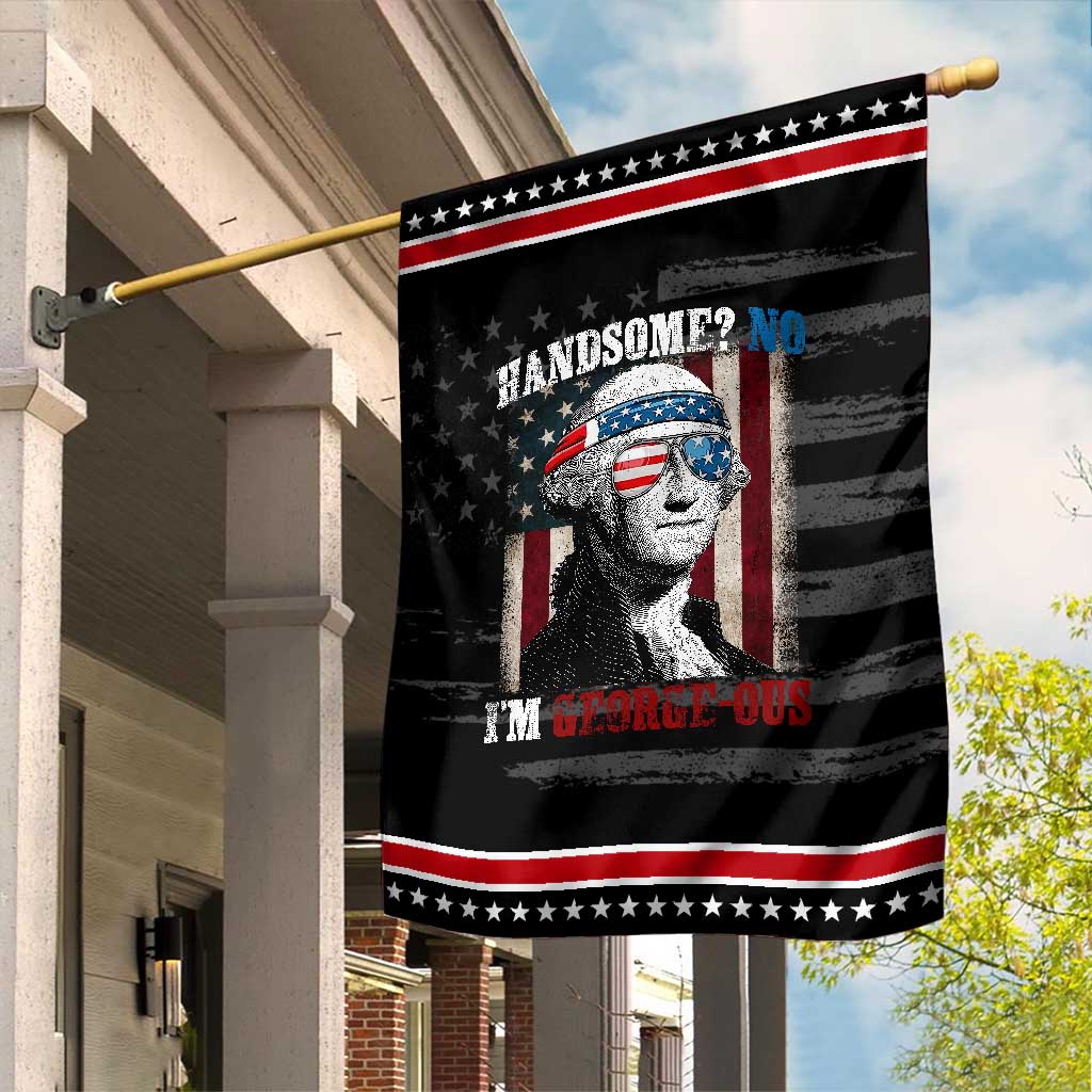 Funny 4th Of July Garden Flag George Washington Handsome No Georgeous