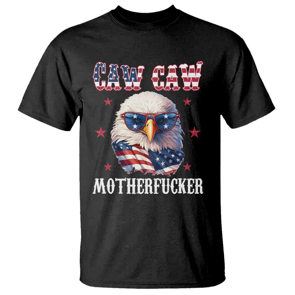 Bald Eagle Patriotic T Shirt Caw Caw Motherfucker American Flag - Wonder Print Shop