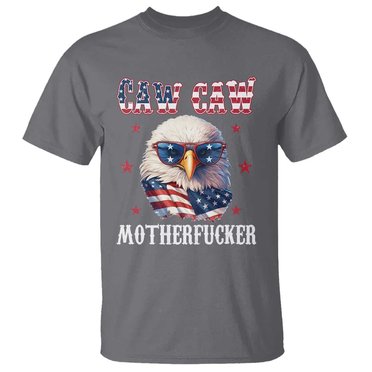 Bald Eagle Patriotic T Shirt Caw Caw Motherfucker American Flag - Wonder Print Shop