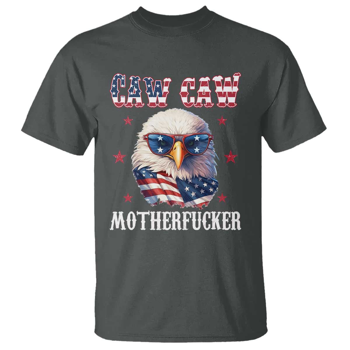 Bald Eagle Patriotic T Shirt Caw Caw Motherfucker American Flag - Wonder Print Shop