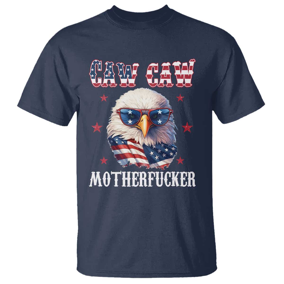 Bald Eagle Patriotic T Shirt Caw Caw Motherfucker American Flag - Wonder Print Shop