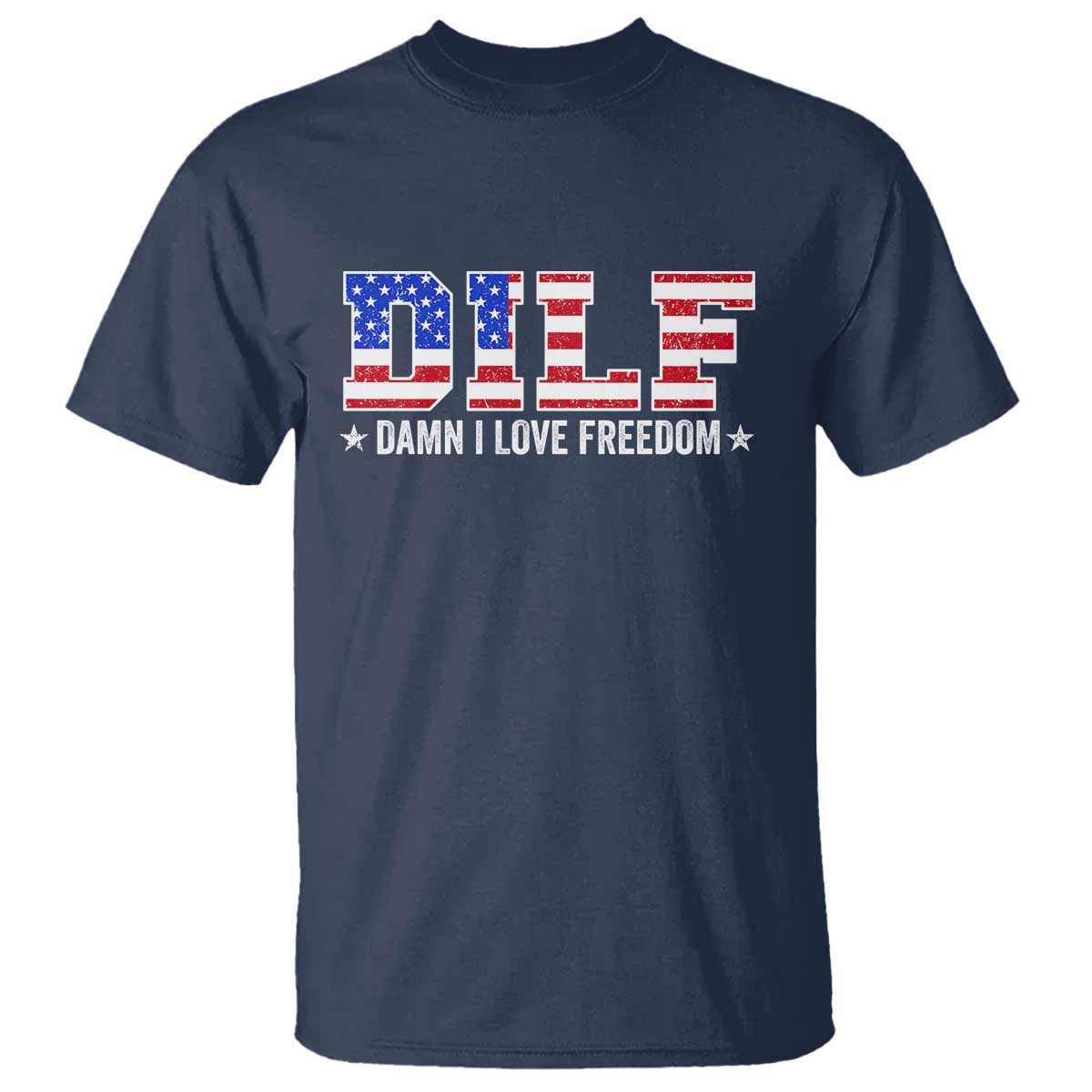 Funny Patriotic 4th Of July T Shirt DILF Damn I Love Freedom American Flag - Wonder Print Shop