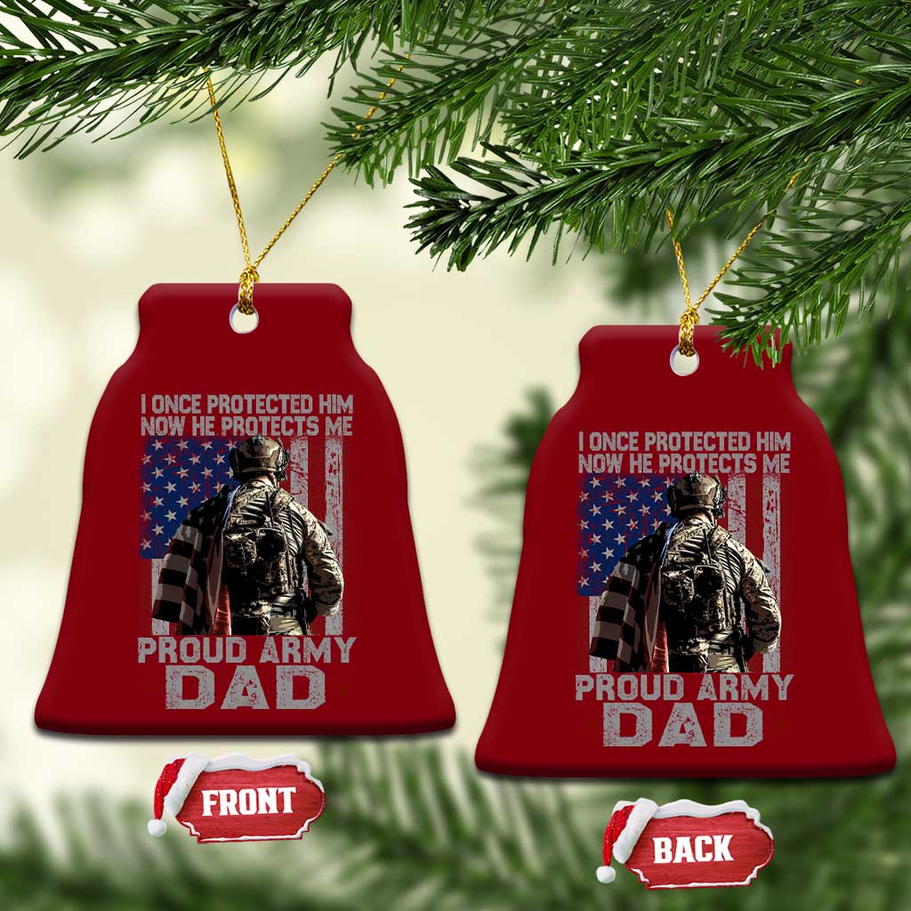 Proud Army Dad Ceramic Ornament I Once Protected Him Now He Protects Me - Wonder Print Shop