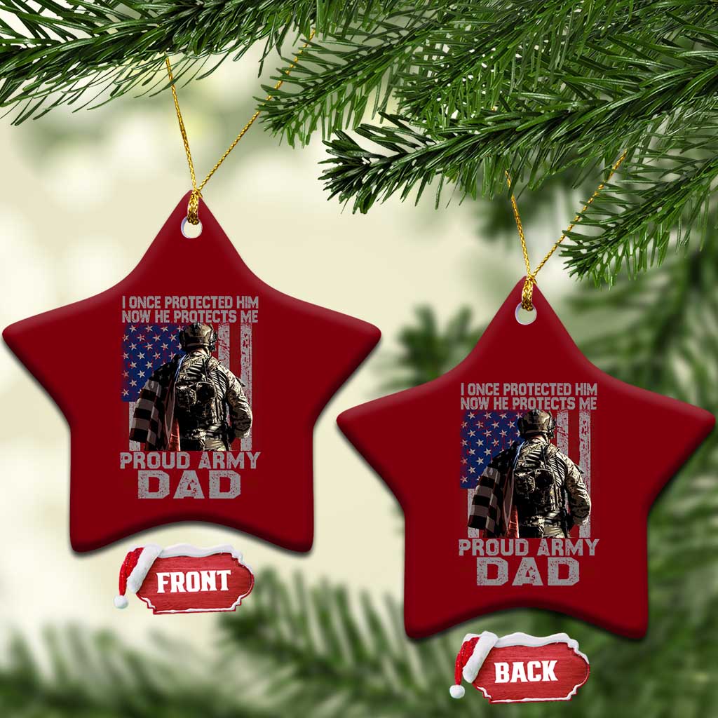 Proud Army Dad Ceramic Ornament I Once Protected Him Now He Protects Me - Wonder Print Shop