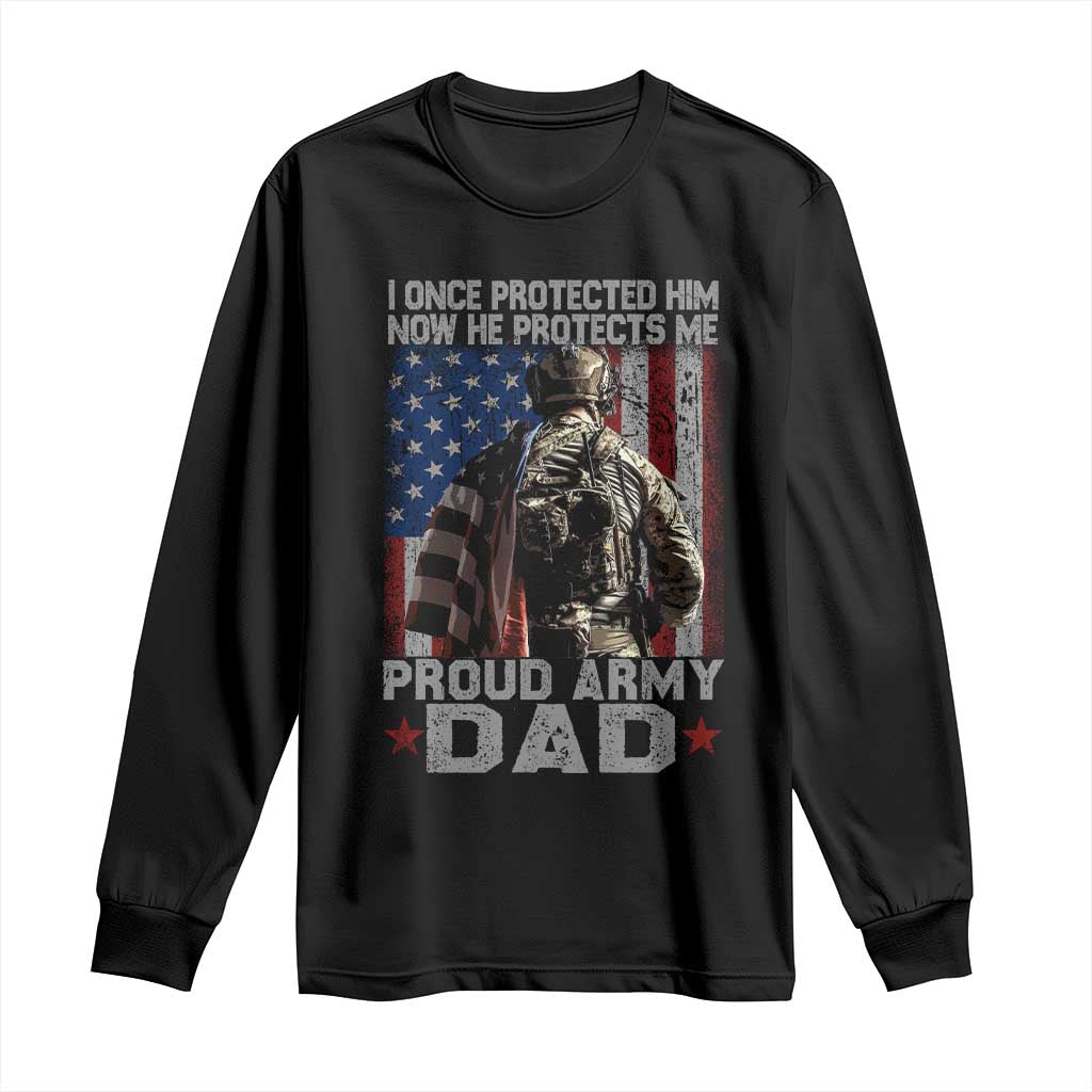 Proud Army Dad Long Sleeve Shirt I Once Protected Him Now He Protects Me - Wonder Print Shop