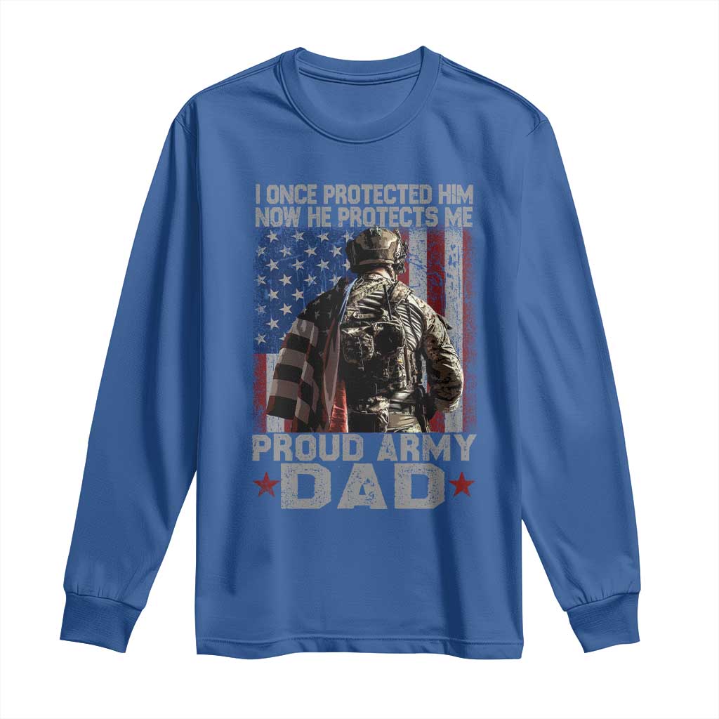 Proud Army Dad Long Sleeve Shirt I Once Protected Him Now He Protects Me - Wonder Print Shop
