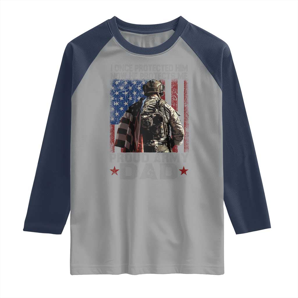 Proud Army Dad Raglan Shirt I Once Protected Him Now He Protects Me - Wonder Print Shop