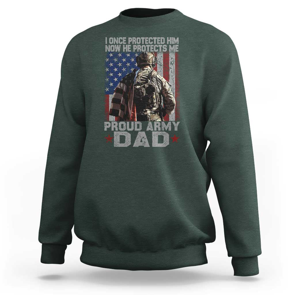 Proud Army Dad Sweatshirt I Once Protected Him Now He Protects Me - Wonder Print Shop