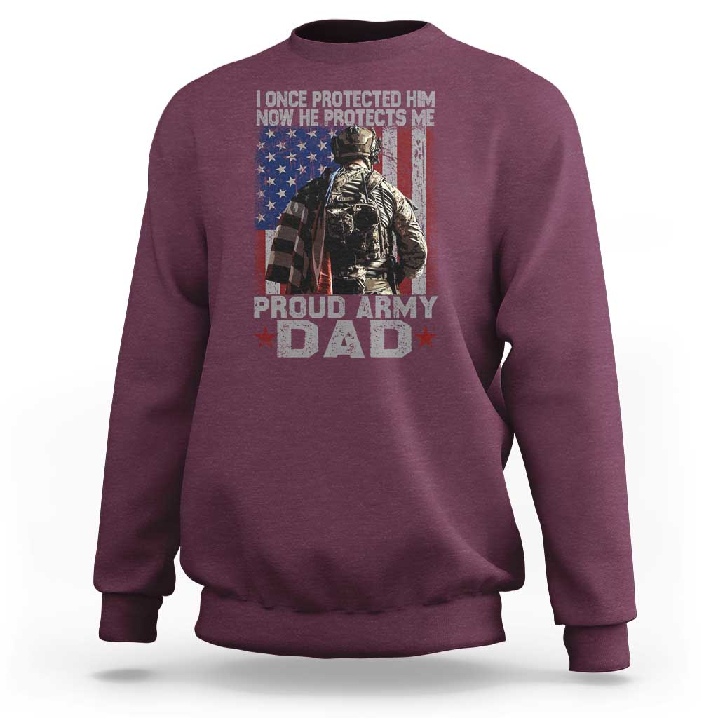 Proud Army Dad Sweatshirt I Once Protected Him Now He Protects Me - Wonder Print Shop