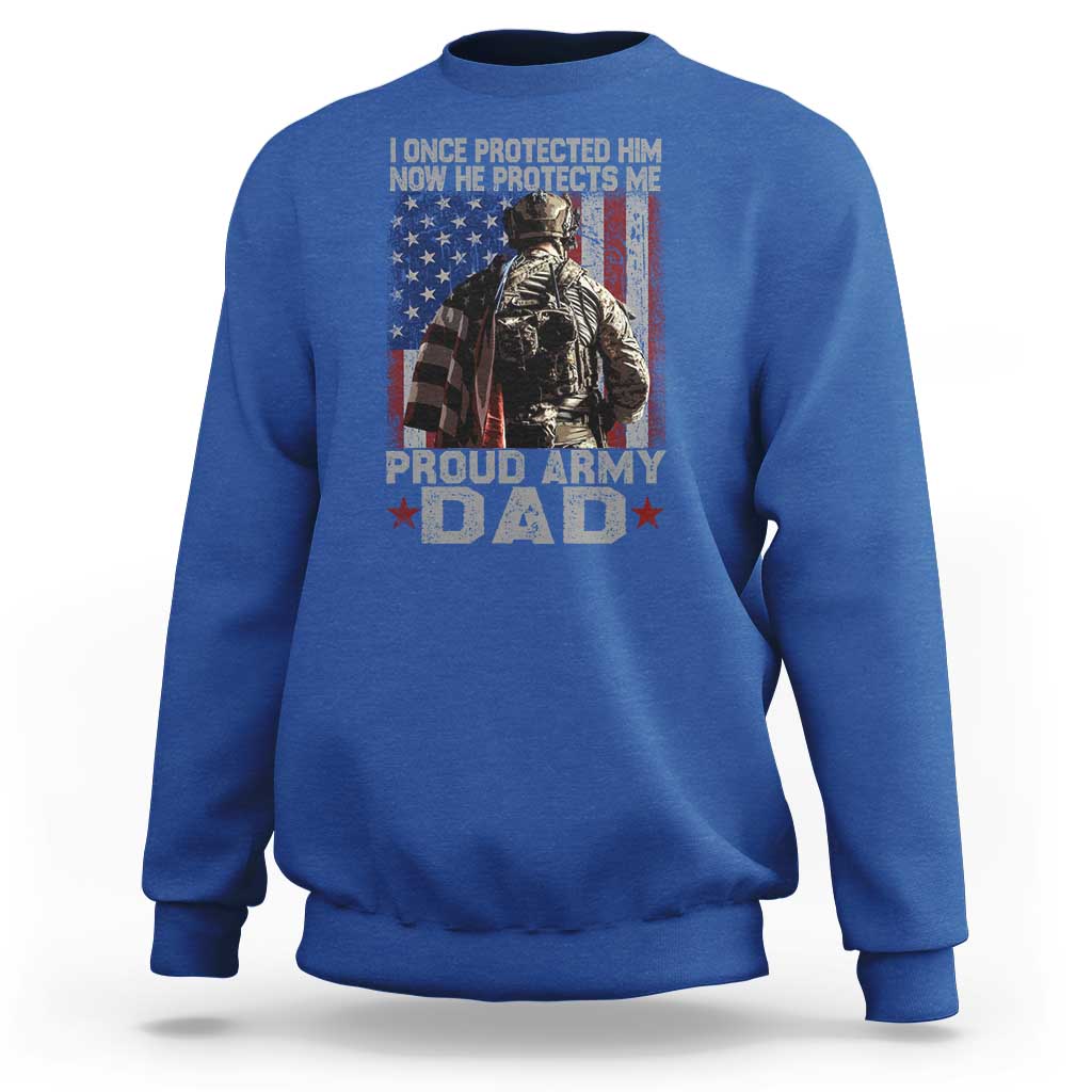 Proud Army Dad Sweatshirt I Once Protected Him Now He Protects Me - Wonder Print Shop