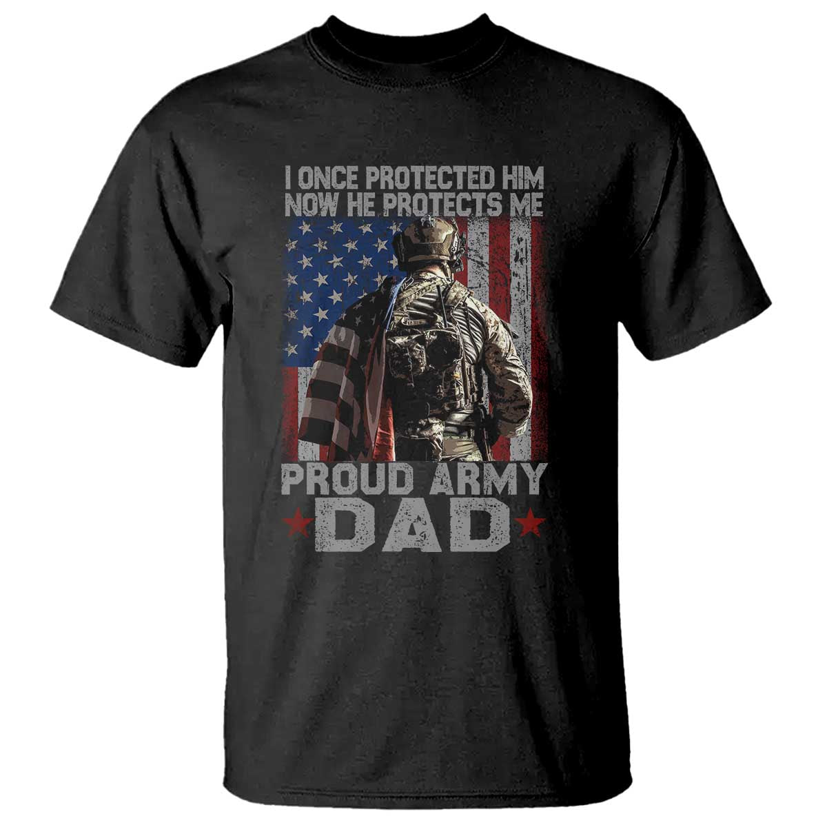 Proud Army Dad T Shirt I Once Protected Him Now He Protects Me - Wonder Print Shop
