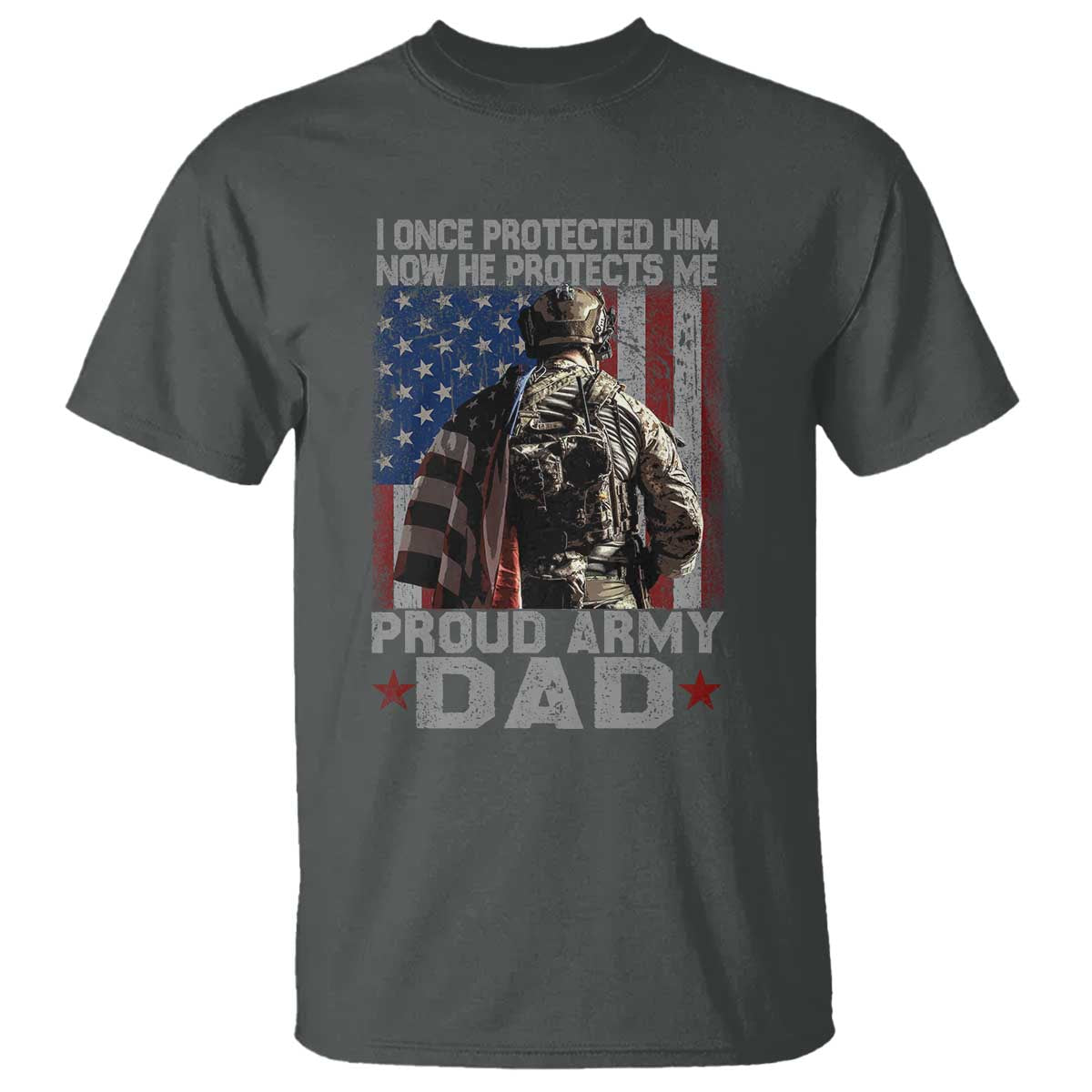 Proud Army Dad T Shirt I Once Protected Him Now He Protects Me - Wonder Print Shop