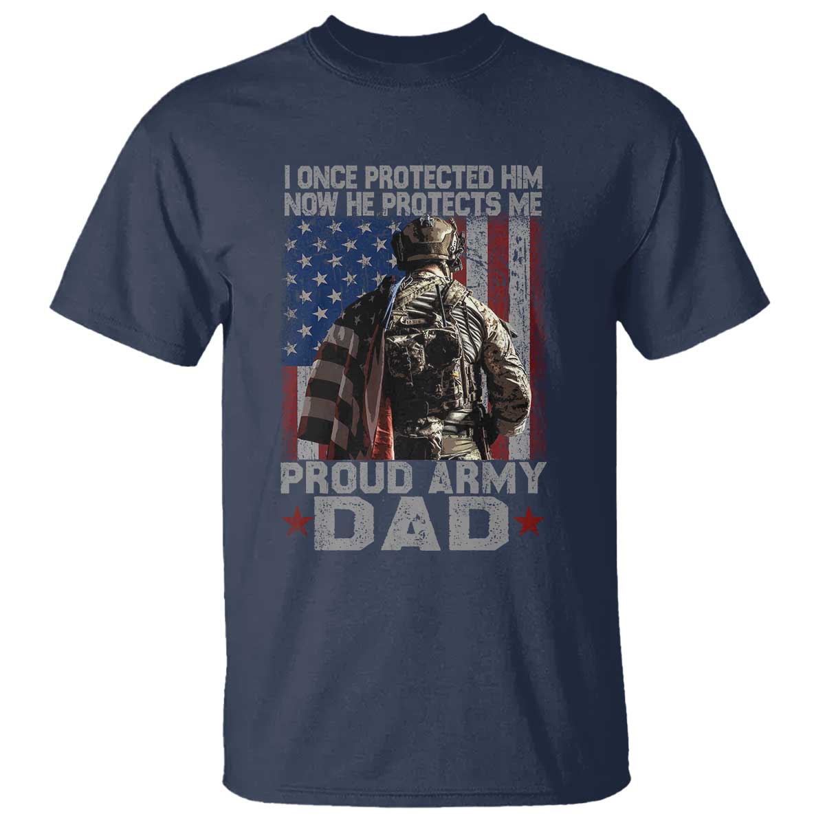Proud Army Dad T Shirt I Once Protected Him Now He Protects Me - Wonder Print Shop