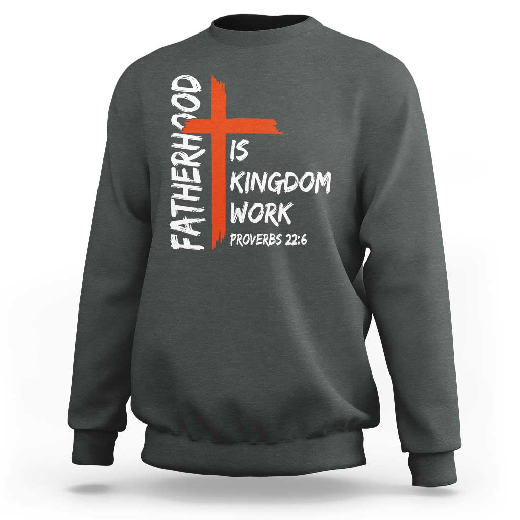 Fatherhood Is Kingdom Work Sweatshirt Vintage Christian Dad Cross Bible Verse