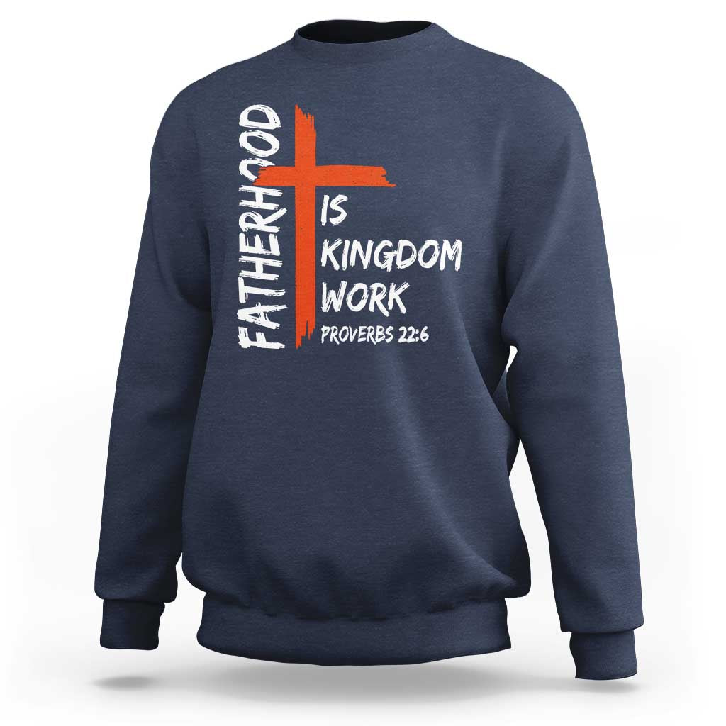 Fatherhood Is Kingdom Work Sweatshirt Vintage Christian Dad Cross Bible Verse