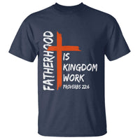 Fatherhood Is Kingdom Work T Shirt Vintage Christian Dad Cross Bible Verse