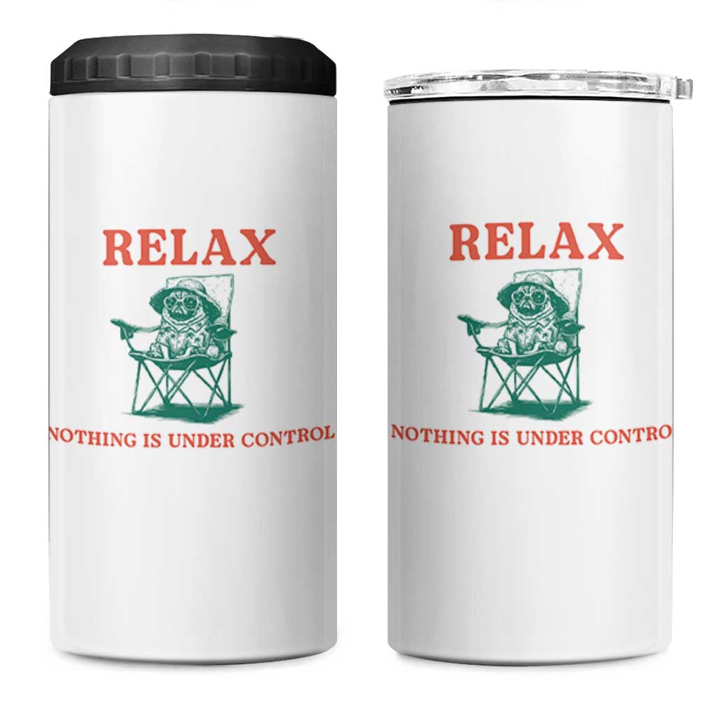 Chill Pug 4 in 1 Can Cooler Tumbler Vintage Dog Lovers Relax Nothing Is Under Control Summer Chilling Vibes