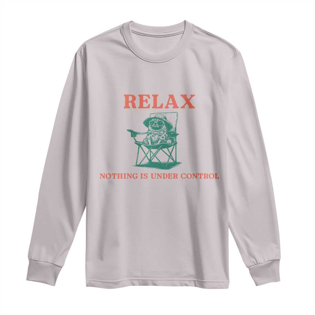 Chill Pug Long Sleeve Shirt Vintage Dog Lovers Relax Nothing Is Under Control Summer Chilling Vibes