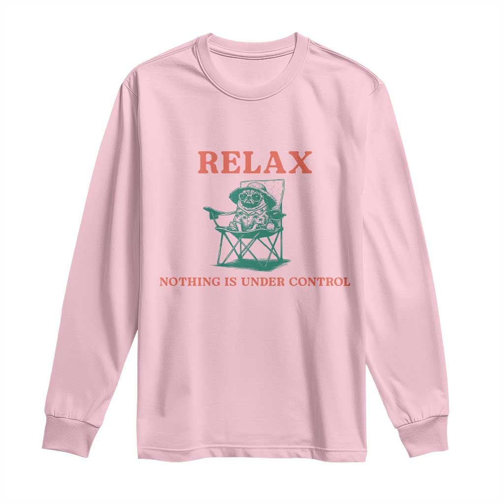 Chill Pug Long Sleeve Shirt Vintage Dog Lovers Relax Nothing Is Under Control Summer Chilling Vibes