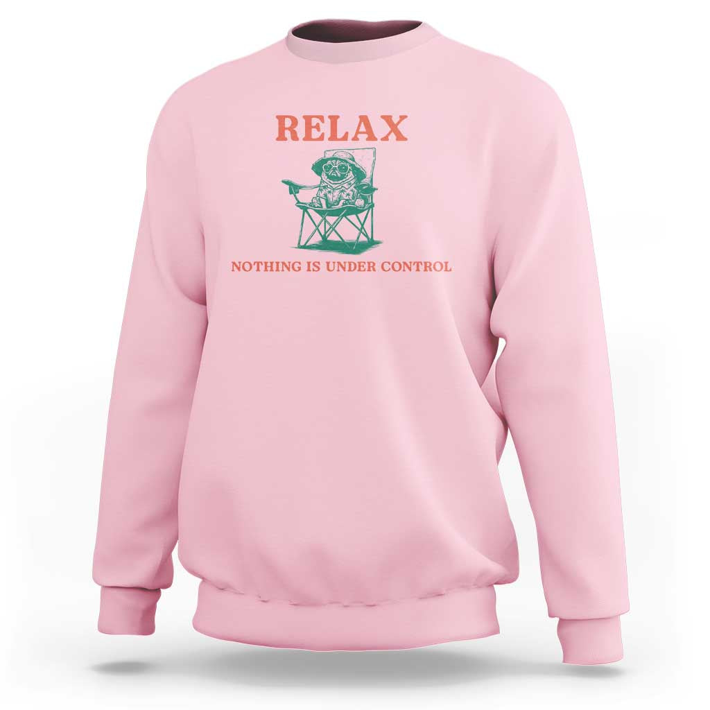 Chill Pug Sweatshirt Vintage Dog Lovers Relax Nothing Is Under Control Summer Chilling Vibes