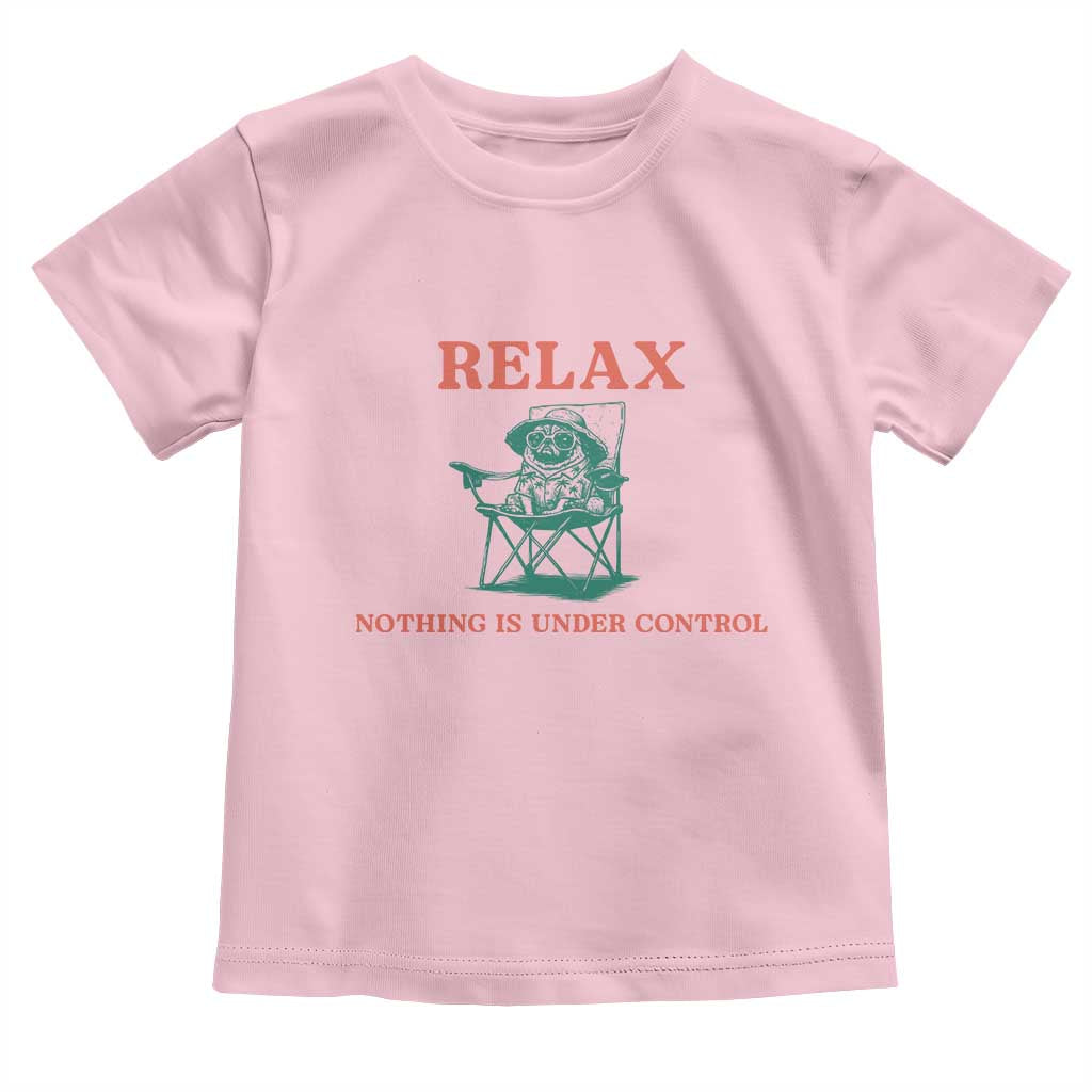 Chill Pug Toddler T Shirt Vintage Dog Lovers Relax Nothing Is Under Control Summer Chilling Vibes