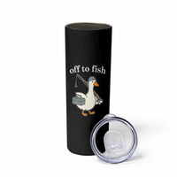 Funny Goose Fishing Skinny Tumbler Off to Fish Cute Waterfowl Angler Gift for Fishing Lovers