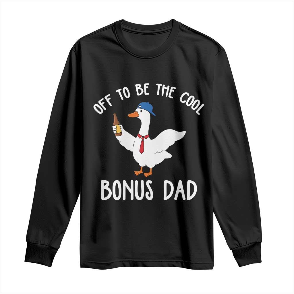 Funny Stepdad Silly Goose Long Sleeve Shirt Off To Be The Cool Bonus Dad