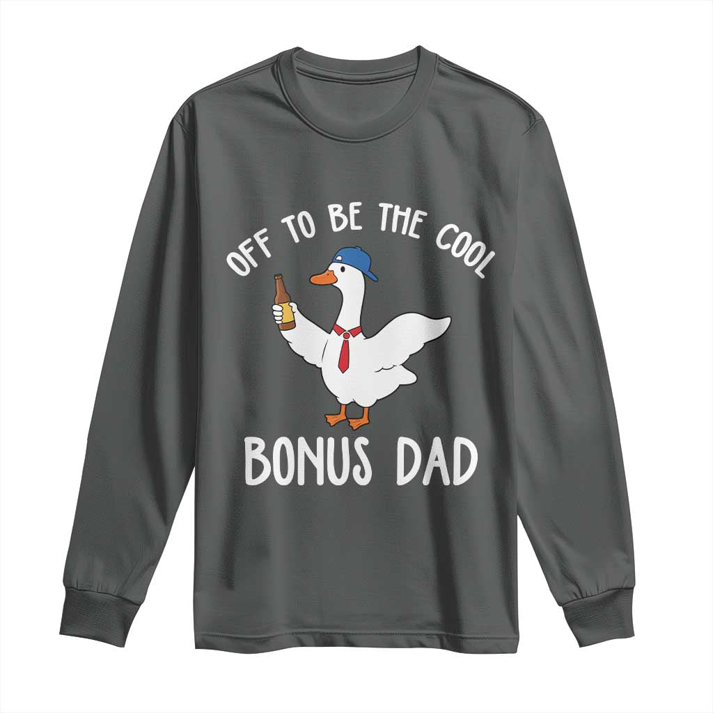 Funny Stepdad Silly Goose Long Sleeve Shirt Off To Be The Cool Bonus Dad