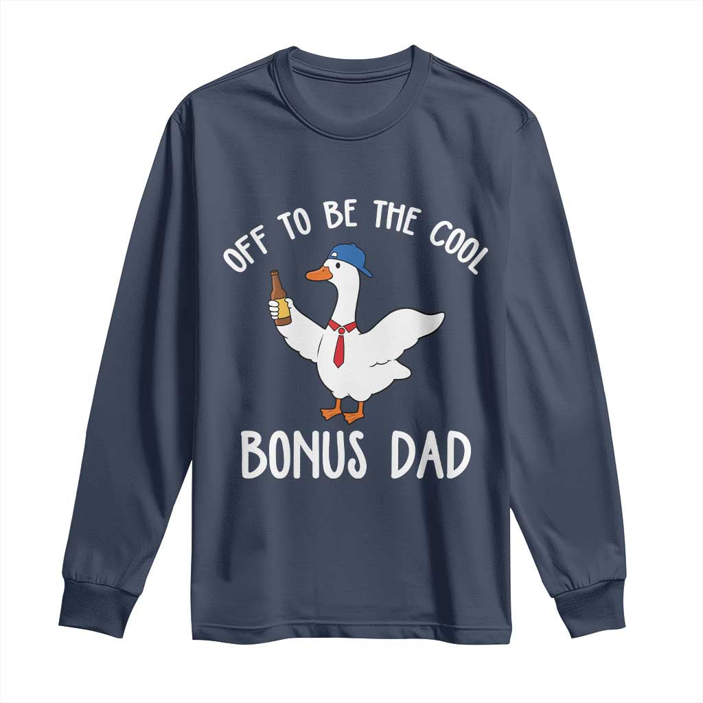 Funny Stepdad Silly Goose Long Sleeve Shirt Off To Be The Cool Bonus Dad