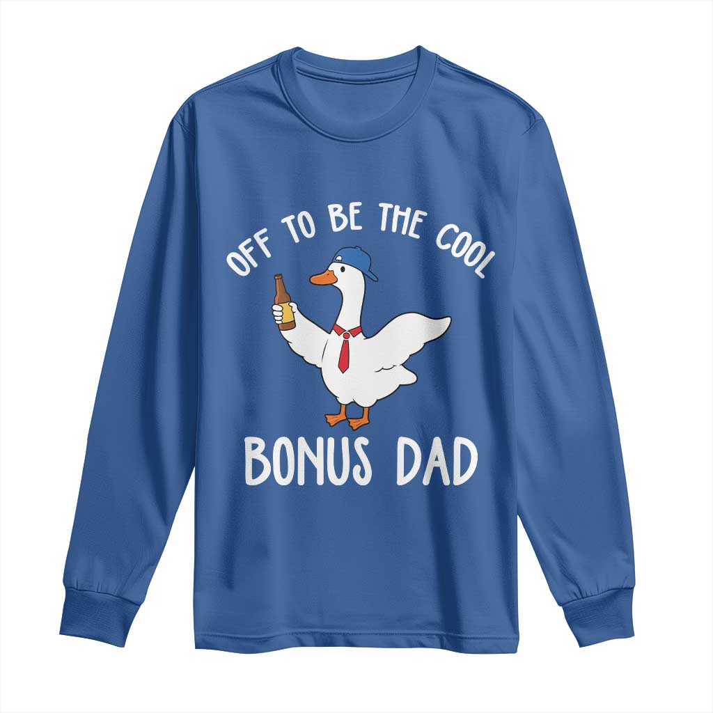 Funny Stepdad Silly Goose Long Sleeve Shirt Off To Be The Cool Bonus Dad