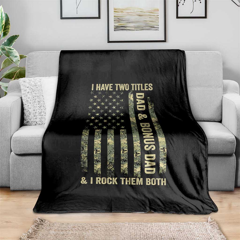 Funny Stepdad Throw Blanket I Have Two Titles Dad And Bonus Dad Camo American Flag