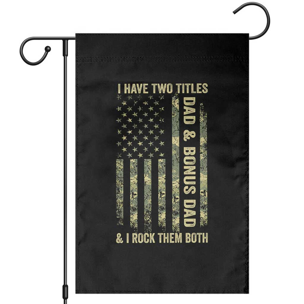 Funny Stepdad Garden Flag I Have Two Titles Dad And Bonus Dad Camo American Flag