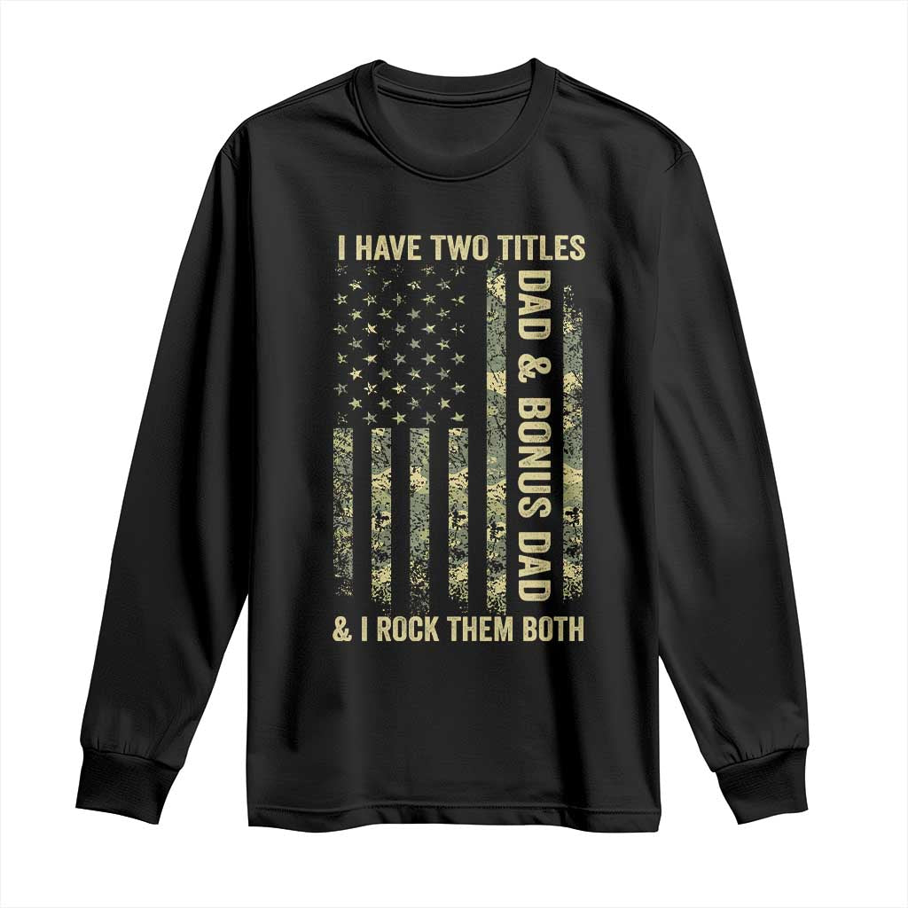 Funny Stepdad Long Sleeve Shirt I Have Two Titles Dad And Bonus Dad Camo American Flag