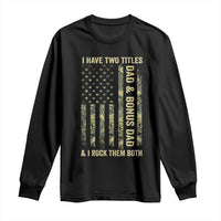 Funny Stepdad Long Sleeve Shirt I Have Two Titles Dad And Bonus Dad Camo American Flag