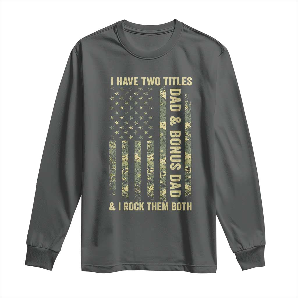 Funny Stepdad Long Sleeve Shirt I Have Two Titles Dad And Bonus Dad Camo American Flag