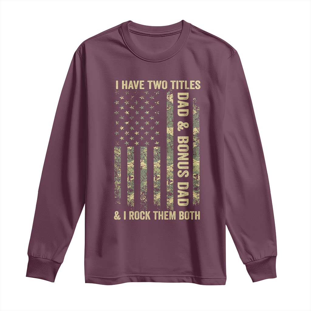 Funny Stepdad Long Sleeve Shirt I Have Two Titles Dad And Bonus Dad Camo American Flag