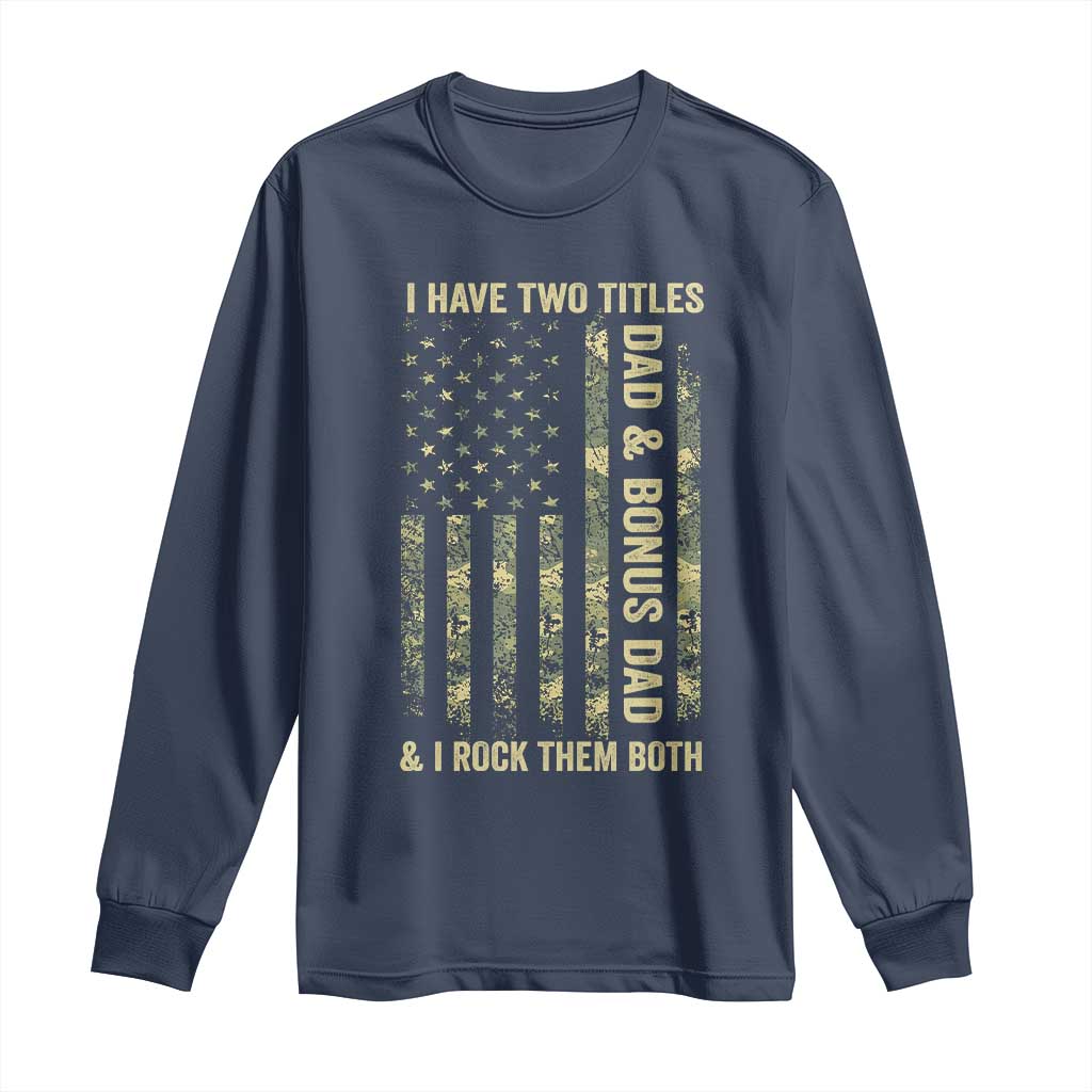 Funny Stepdad Long Sleeve Shirt I Have Two Titles Dad And Bonus Dad Camo American Flag