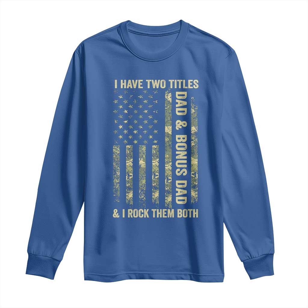 Funny Stepdad Long Sleeve Shirt I Have Two Titles Dad And Bonus Dad Camo American Flag